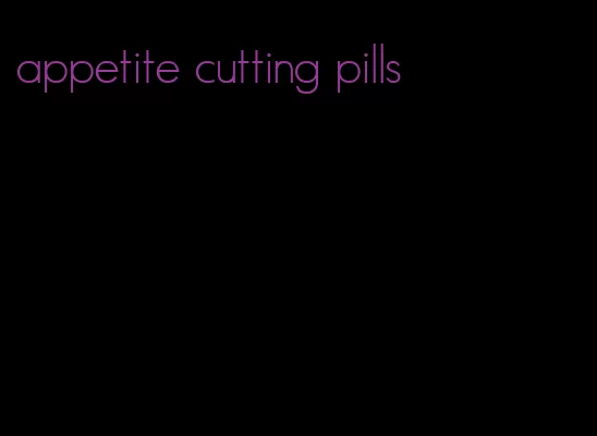 appetite cutting pills