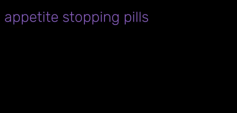 appetite stopping pills