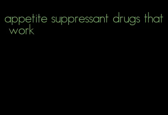 appetite suppressant drugs that work