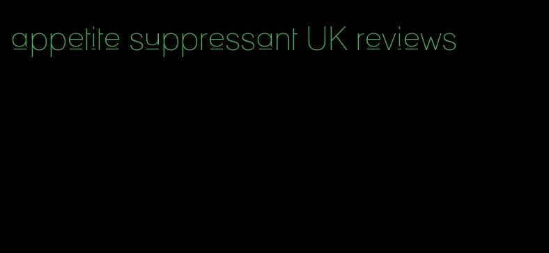 appetite suppressant UK reviews