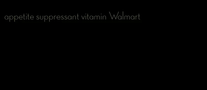 appetite suppressant vitamin Walmart