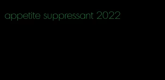 appetite suppressant 2022