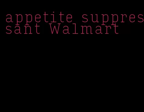 appetite suppressant Walmart