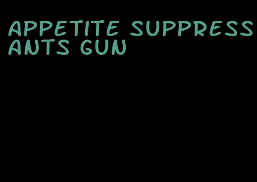 appetite suppressants gun