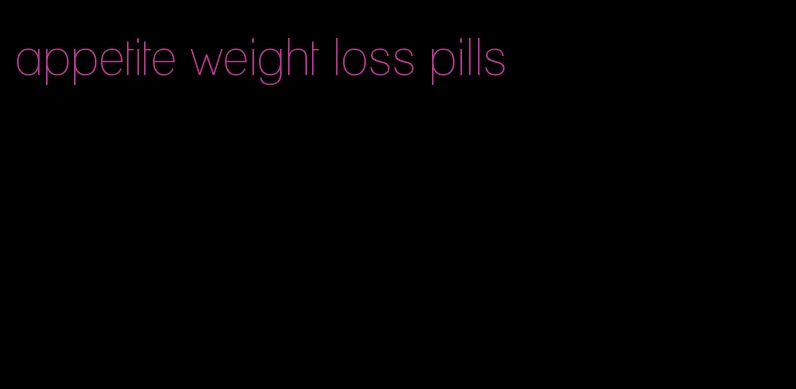 appetite weight loss pills