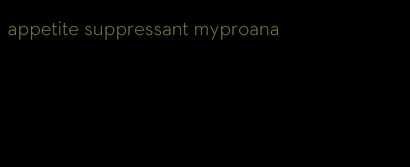 appetite suppressant myproana