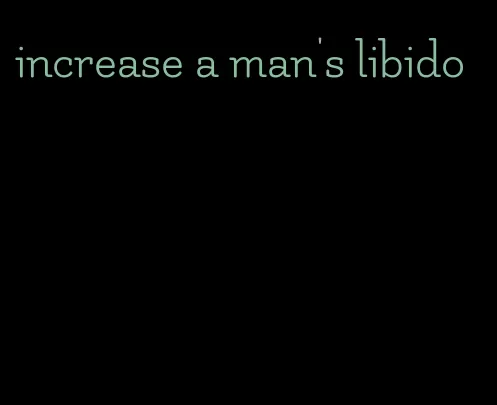 increase a man's libido