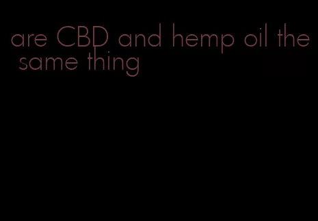 are CBD and hemp oil the same thing