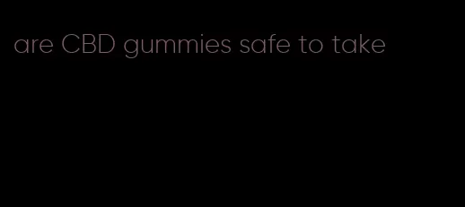 are CBD gummies safe to take