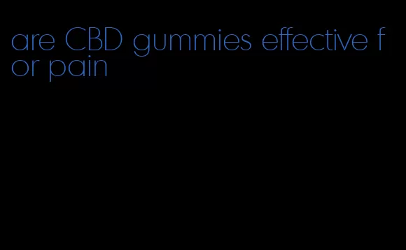 are CBD gummies effective for pain