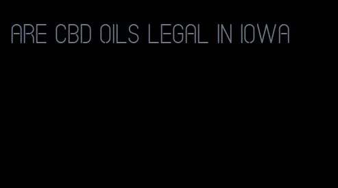 are CBD oils legal in Iowa