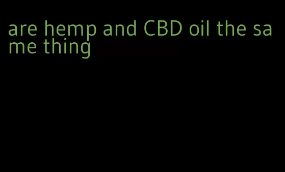 are hemp and CBD oil the same thing