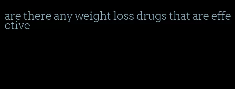are there any weight loss drugs that are effective