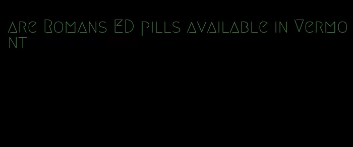 are Romans ED pills available in Vermont