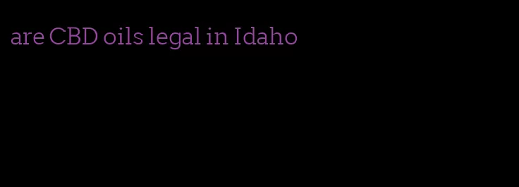 are CBD oils legal in Idaho