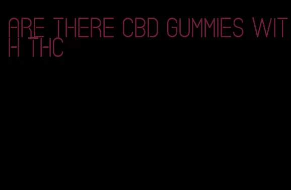 are there CBD gummies with THC