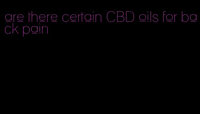 are there certain CBD oils for back pain