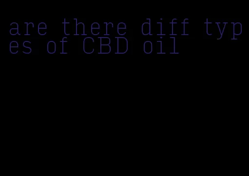 are there diff types of CBD oil