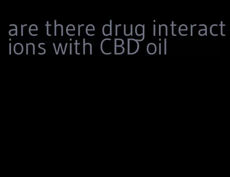 are there drug interactions with CBD oil