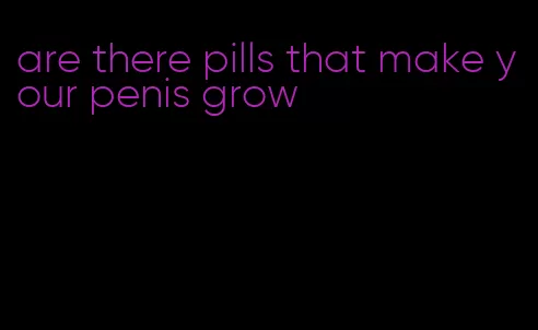are there pills that make your penis grow
