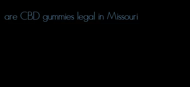 are CBD gummies legal in Missouri