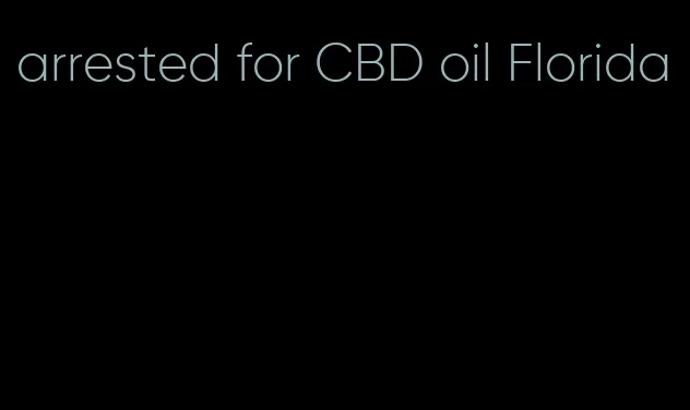 arrested for CBD oil Florida