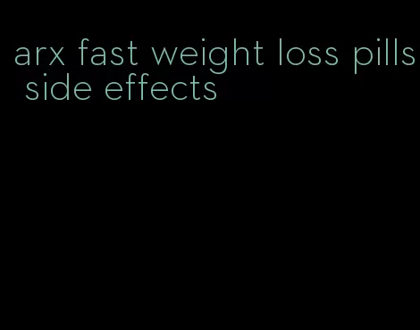 arx fast weight loss pills side effects