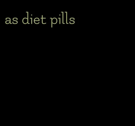 as diet pills