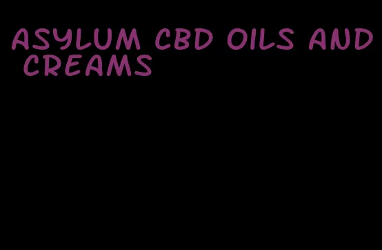 asylum CBD oils and creams