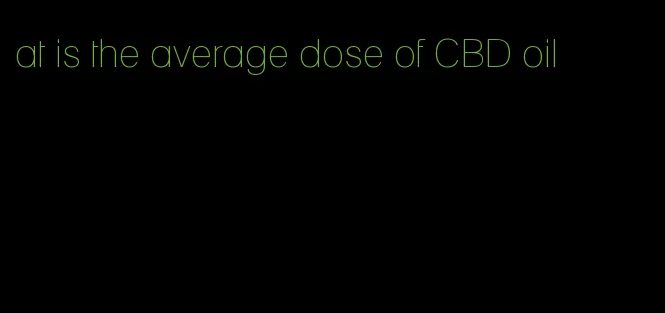 at is the average dose of CBD oil