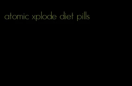 atomic xplode diet pills