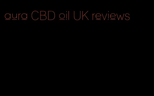 aura CBD oil UK reviews