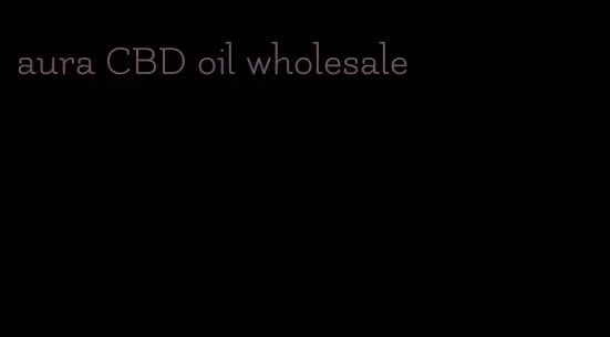 aura CBD oil wholesale