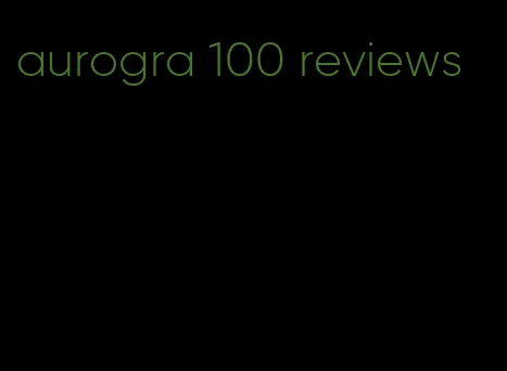 aurogra 100 reviews