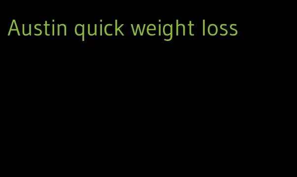 Austin quick weight loss