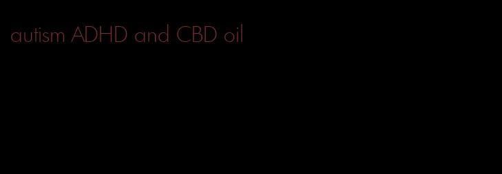 autism ADHD and CBD oil