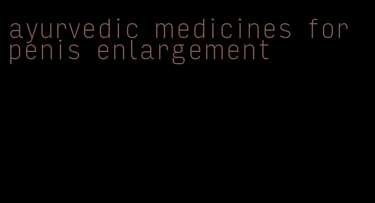 ayurvedic medicines for penis enlargement