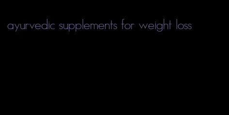 ayurvedic supplements for weight loss
