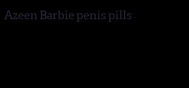 Azeen Barbie penis pills