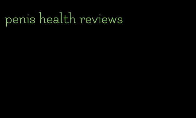 penis health reviews