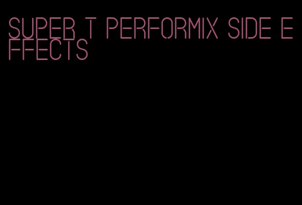 super t performix side effects