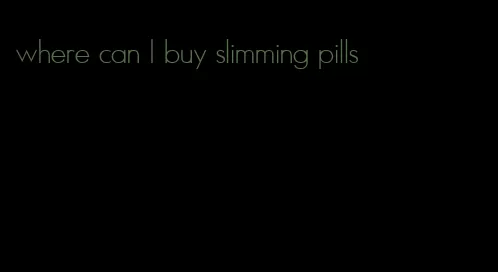 where can I buy slimming pills