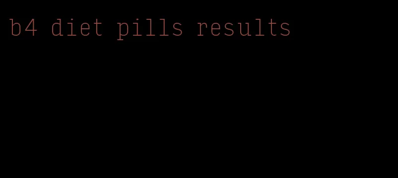 b4 diet pills results