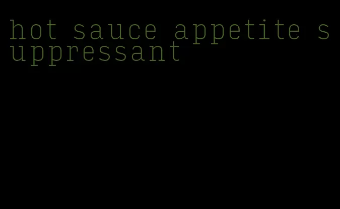 hot sauce appetite suppressant