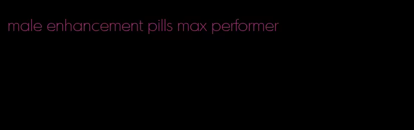 male enhancement pills max performer