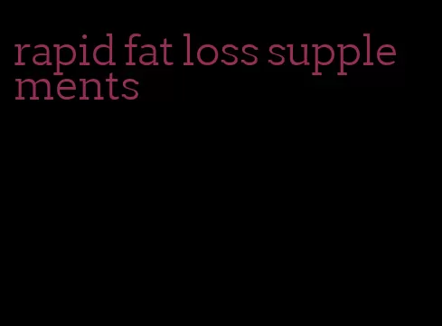 rapid fat loss supplements