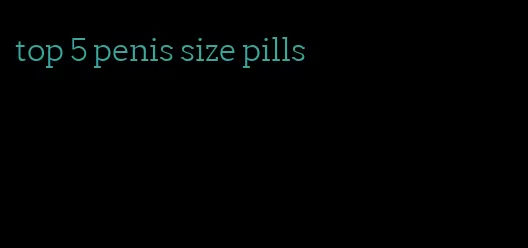 top 5 penis size pills