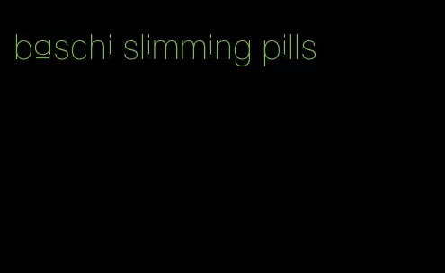 baschi slimming pills