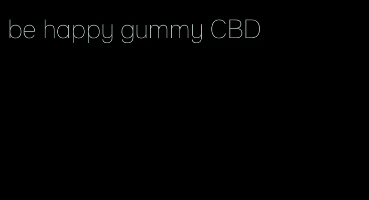 be happy gummy CBD