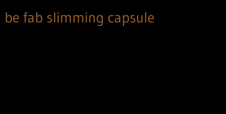 be fab slimming capsule